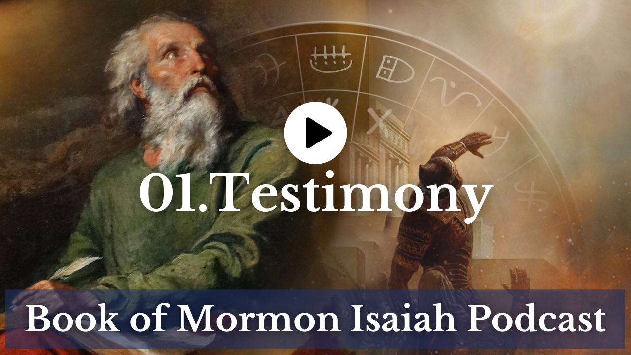 01. Testimony - Book Of Mormon Isaiah Podcast